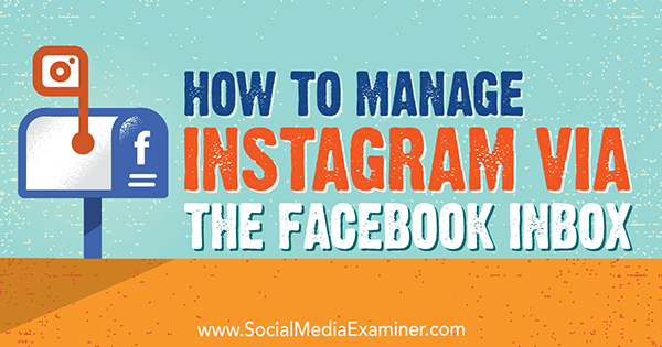 Cum să gestionezi Instagram prin Facebook Inbox de Jenn Herman pe Social Media Examiner.
