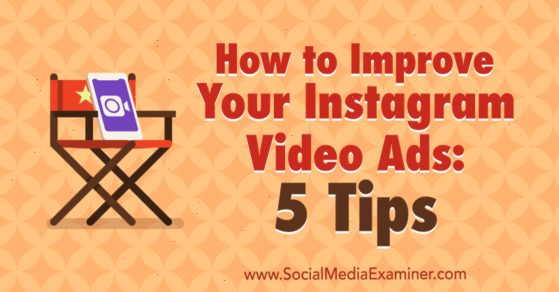 Cum să vă îmbunătățiți anunțurile video Instagram: 5 sfaturi de Mitt Ray pe Social Media Examiner.