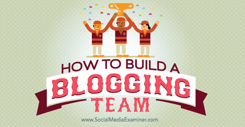 construiți o echipă de blogging