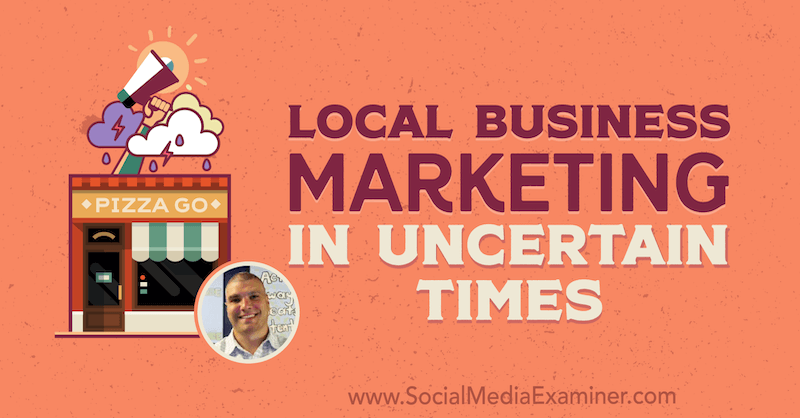 Marketing de afaceri locale în timpuri incerte, prezentând informații de la Bruce Irving pe podcastul de socializare marketing.