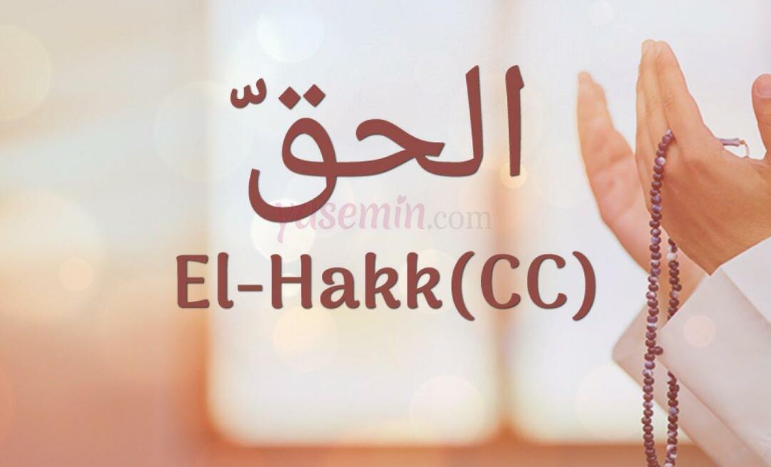 Ce înseamnă Al-Hakk (cc) din Esma-ul Husna? Care sunt virtuțile lui al-Hakk?
