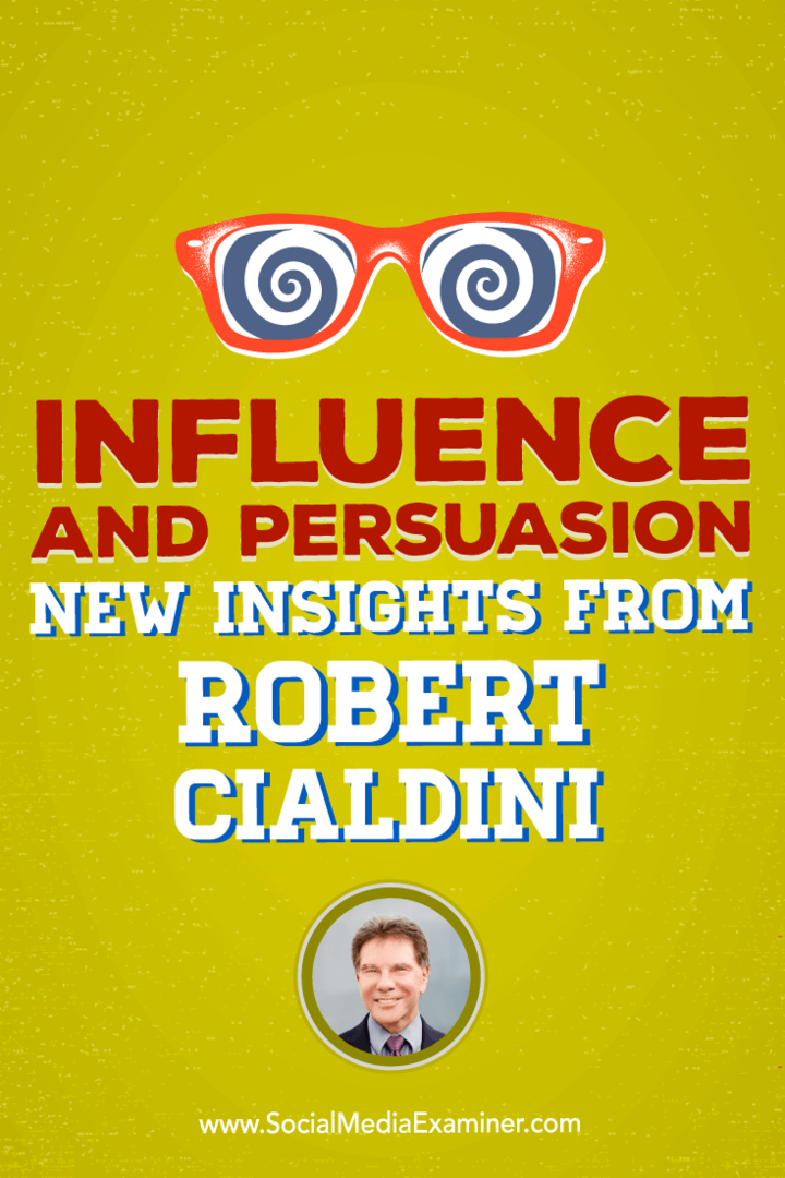 Influență și persuasiune: noi cunoștințe de la Robert Cialdini: Social Media Examiner