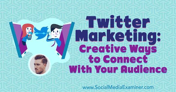 Marketing pe Twitter: modalități creative de a vă conecta cu publicul dvs., oferind informații de la Dan Knowlton pe podcastul de socializare pentru marketing.