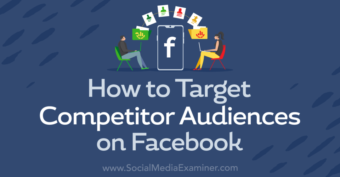Cum să vizați publicul concurent pe Facebook-Social Media Examiner