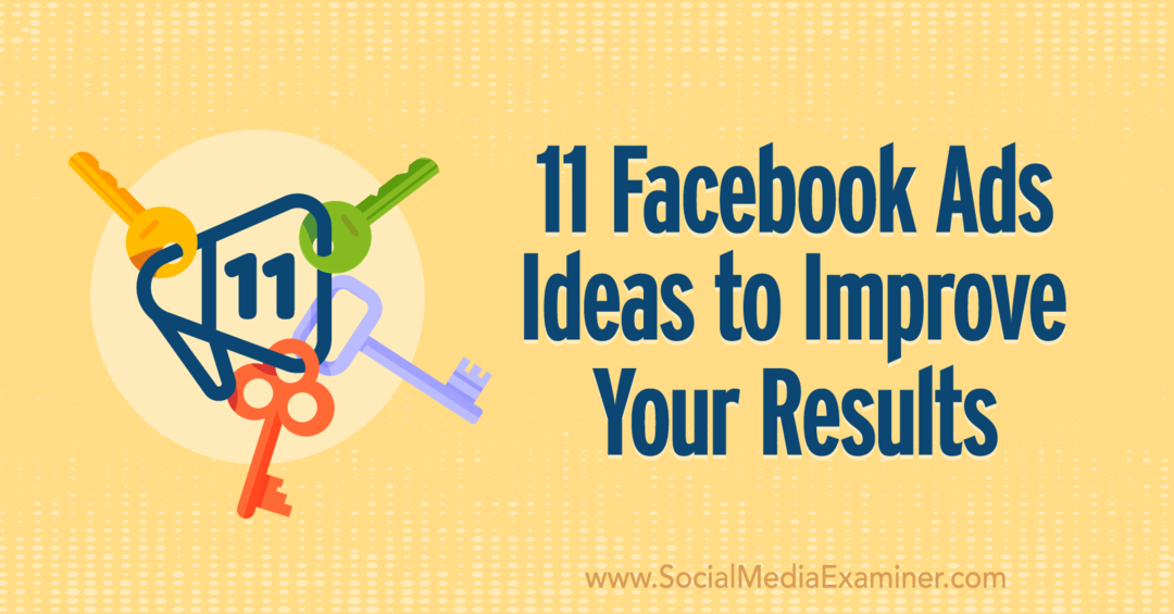 11 Idei Facebook Ads pentru a vă îmbunătăți rezultatele de Anna Sonnenberg pe Social Media Examiner.