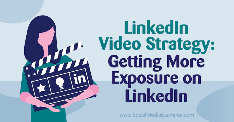 Strategia video LinkedIn: obțineți mai multă expunere pe LinkedIn, oferind informații de la Alex Minor pe podcastul de socializare marketing.