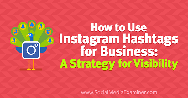 Cum se utilizează Hashtag-urile Instagram pentru afaceri: o strategie pentru vizibilitate de Jenn Herman pe Social Media Examiner.