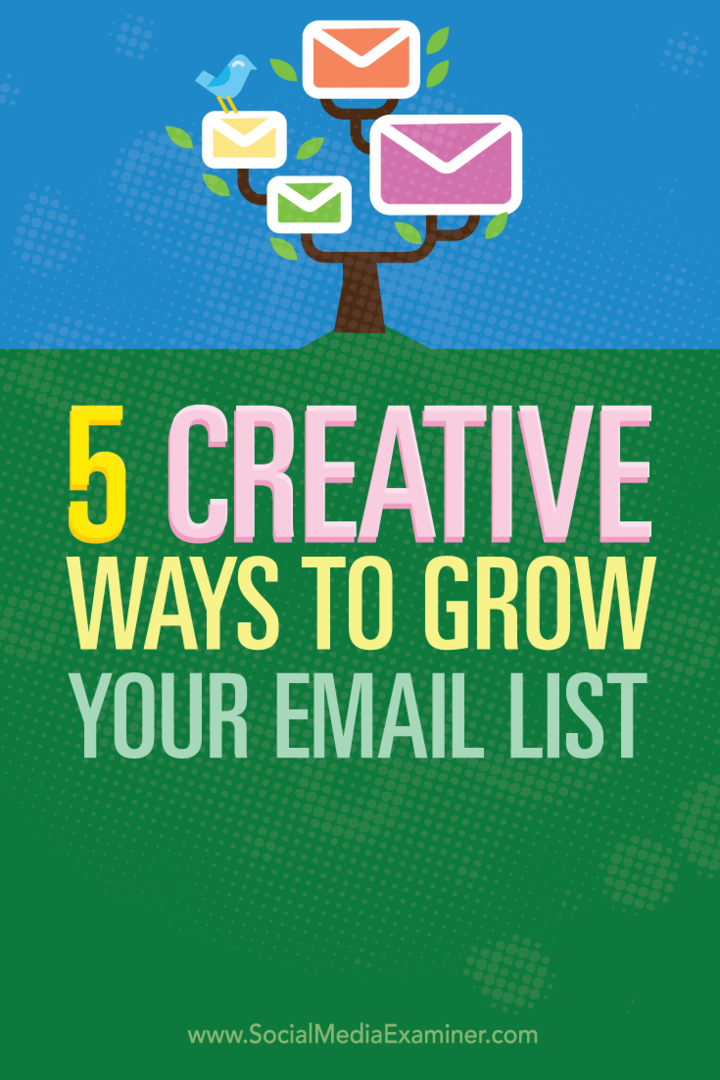 5 moduri creative de a vă dezvolta lista de e-mailuri: Social Media Examiner