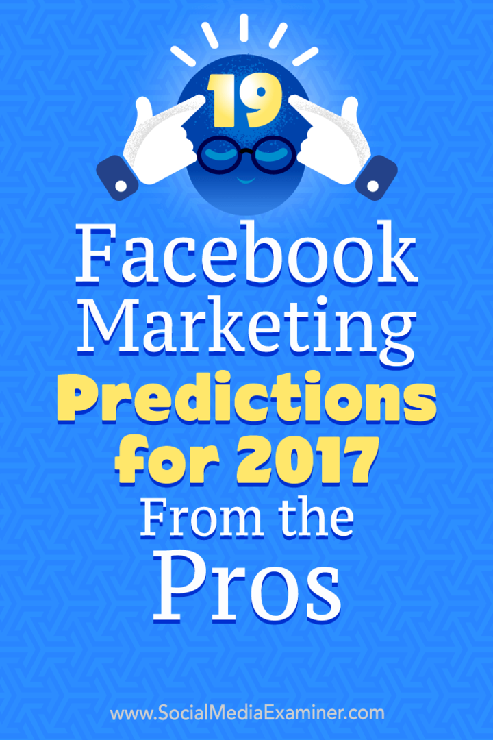 19 predicții de marketing pe Facebook pentru 2017 de la profesioniști de Lisa D. Jenkins pe Social Media Examiner.