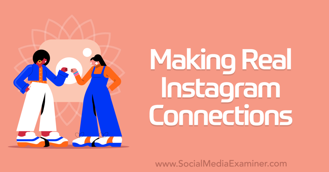Realizarea de conexiuni reale Instagram: Social Media Examiner