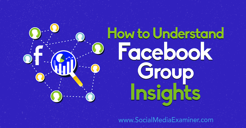 Cum să înțelegem Facebook Group Insights de Jessica Campos pe Social Media Examiner.