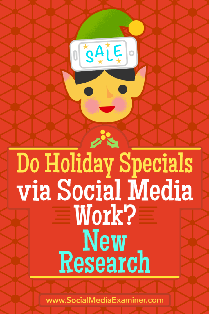 Funcționează Speciale de vacanță prin rețelele sociale? Cercetare nouă: Social Media Examiner