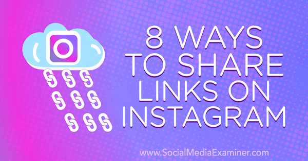 8 moduri de a partaja link-uri pe Instagram de Corinna Keefe pe Social Media Examiner.