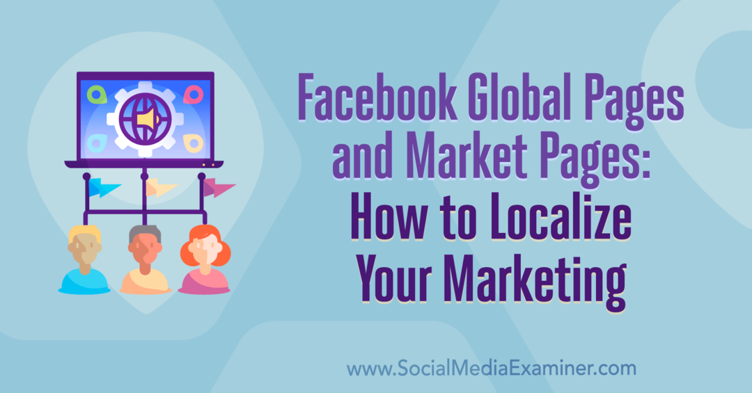 Pagini globale și pagini de pe Facebook: Cum să vă localizați marketingul de Amy Hayward pe Social Media Examiner.