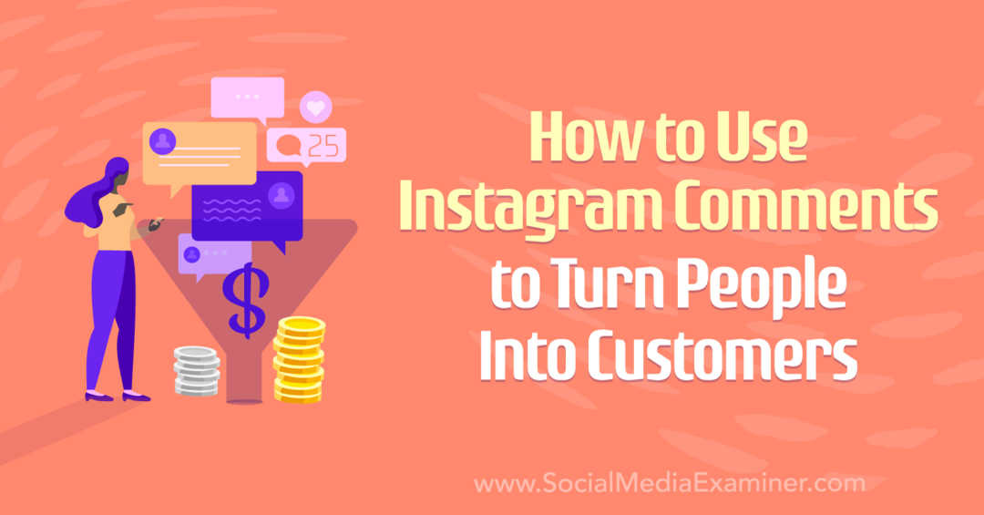 Cum să folosiți comentariile Instagram pentru a transforma oamenii în clienți de Anna Sonnenberg pe Social Media Examiner.