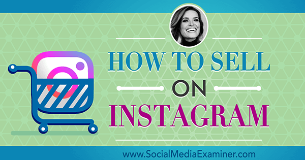 Cum să vindeți pe Instagram, oferind informații de la Jasmine Star pe Social Media Marketing Podcast.