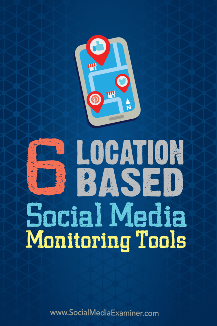 6 Instrumente de monitorizare a rețelelor sociale bazate pe locație: Social Media Examiner