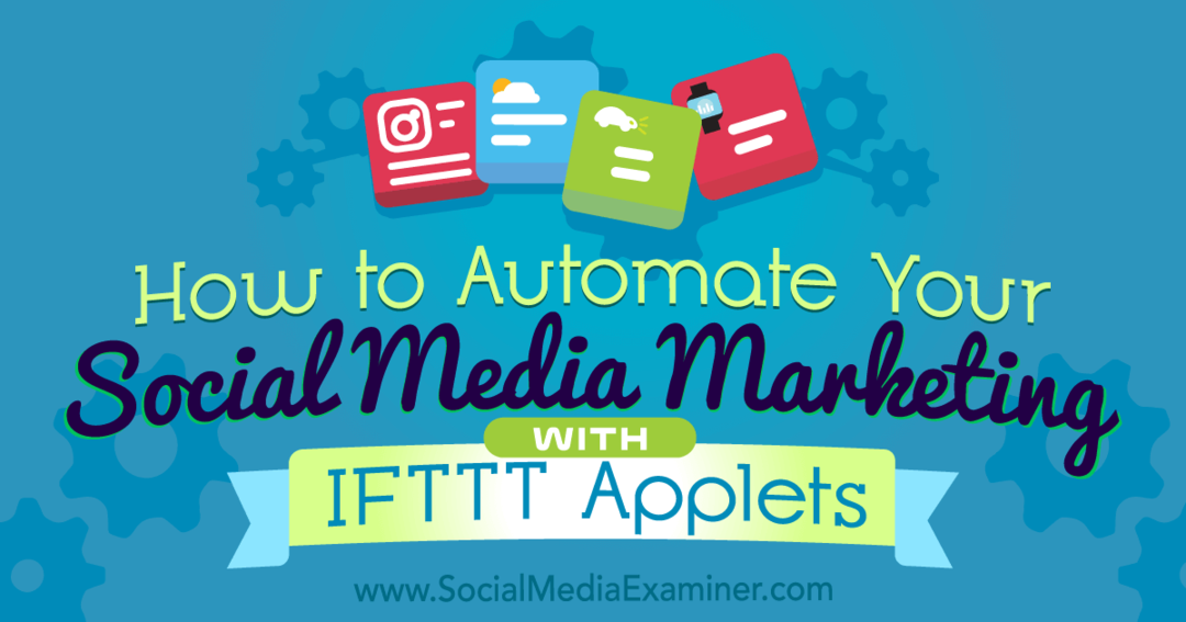 Cum să vă automatizați marketingul pe rețelele sociale cu applet-urile IFTTT de Kristi Hines pe Social Media Examiner.