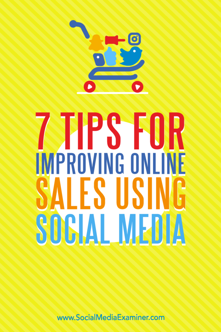 7 sfaturi pentru îmbunătățirea vânzărilor online folosind social media de Aaron Orendorff pe Social Media Examiner.