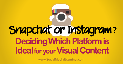 decideți dacă Snapchat sau instgram sunt ideale pentru conținutul dvs. vizual