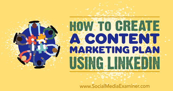 Cum să creați un plan de marketing de conținut folosind LinkedIn de Tim Queen pe Social Media Examiner.