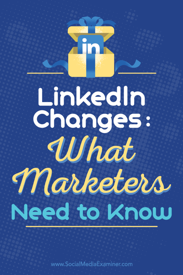 Modificări LinkedIn: Ce trebuie să știe specialiștii în marketing: Social Media Examiner