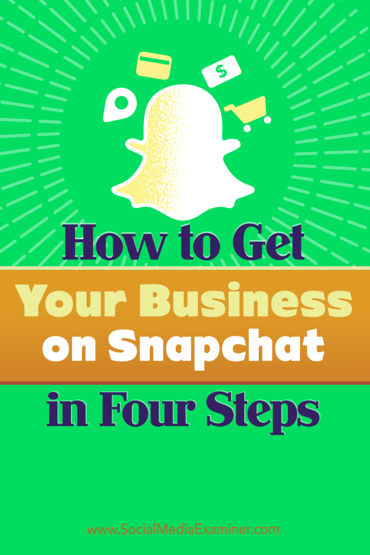 Sfaturi despre patru pași pe care îi puteți face pentru a începe afacerea dvs. pe Snapchat.