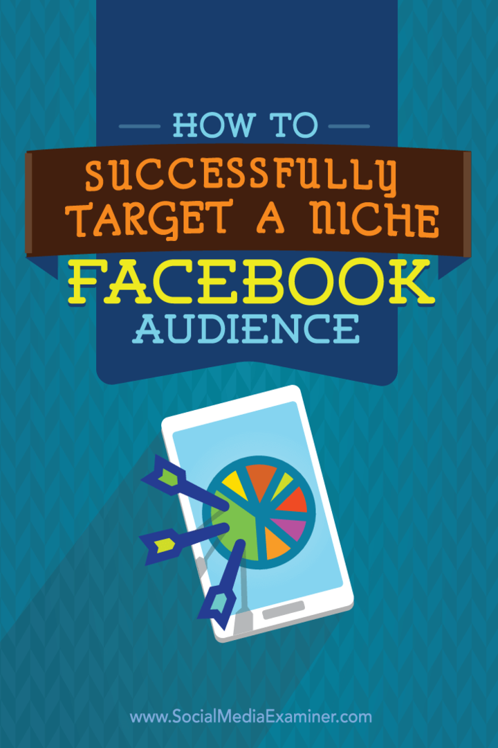 Cum să vizați cu succes o publică de nișă pe Facebook: examinator de rețele sociale