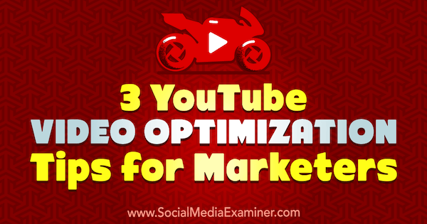3 sfaturi de optimizare video YouTube pentru marketing de Richa Pathak pe Social Media Examiner.