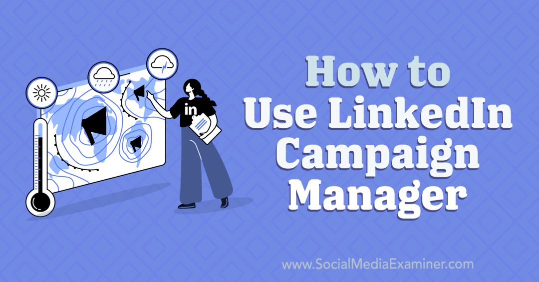 Cum să utilizați LinkedIn Campaign Manager-Examinator de rețele sociale