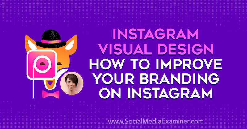 Design vizual Instagram: Cum să vă îmbunătățiți brandingul pe Instagram, oferind informații de la Kat Coroy pe Social Media Marketing Podcast.