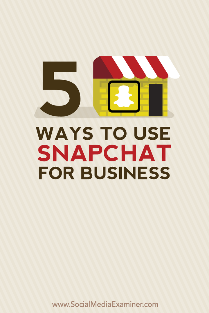 5 moduri de a folosi Snapchat pentru afaceri: Social Media Examiner