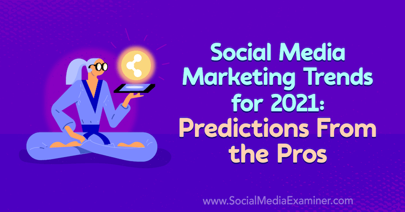 Tendințe de marketing în rețelele sociale pentru 2021: predicții de la profesioniști de Lisa D. Jenkins pe Social Media Examiner.