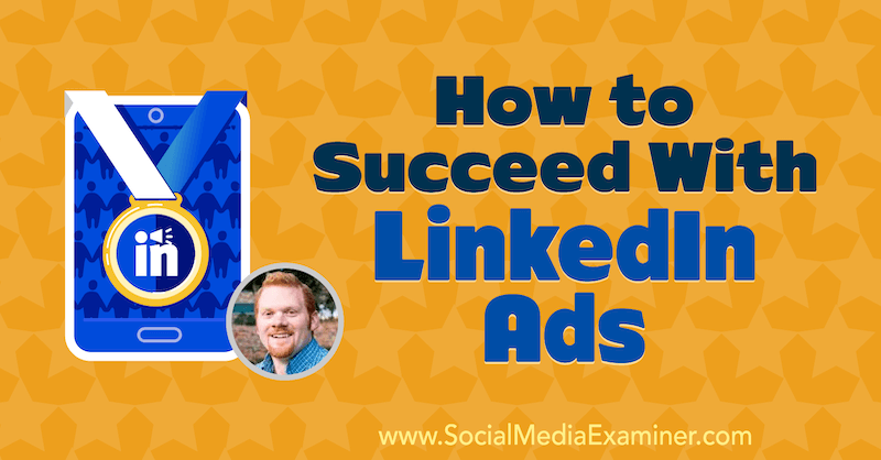 Cum să reușiți cu anunțurile LinkedIn care prezintă informații de la AJ Wilcox pe podcastul de socializare marketing.