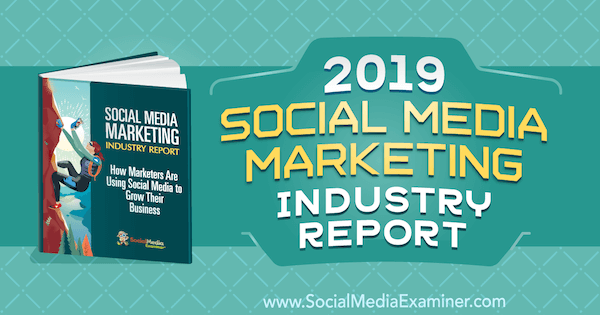 Raportul 2019 al industriei de marketing pentru rețelele sociale de către Michael Stelzner pe examinatorul de rețele sociale.