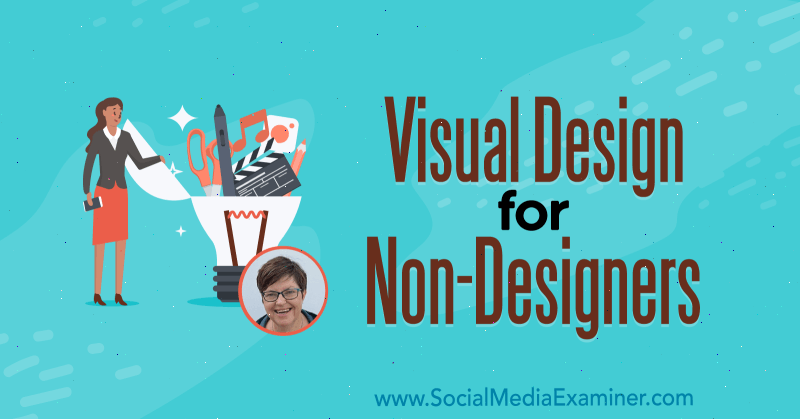 Design vizual pentru non-proiectanți, oferind informații de la Donna Moritz pe Social Media Marketing Podcast.