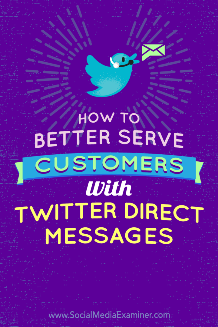 Cum să servim mai bine clienții cu mesaje directe pe Twitter de Kristi Hines pe Social Media Examiner.