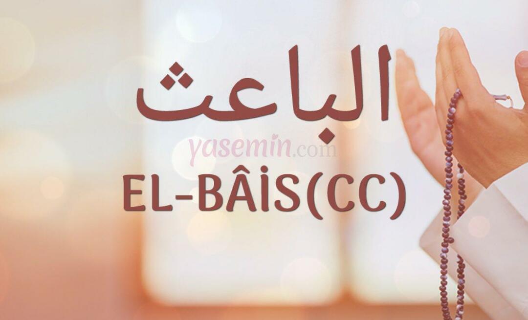 Ce înseamnă El-Bais (cc) din Esma-ul Husna? Care sunt virtuțile sale?