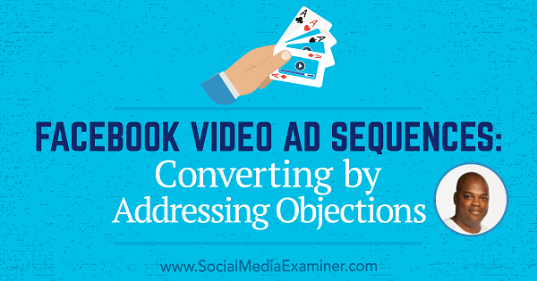 Secvențe de anunțuri video pe Facebook: conversie prin adresarea obiecțiilor: examinator de rețele sociale