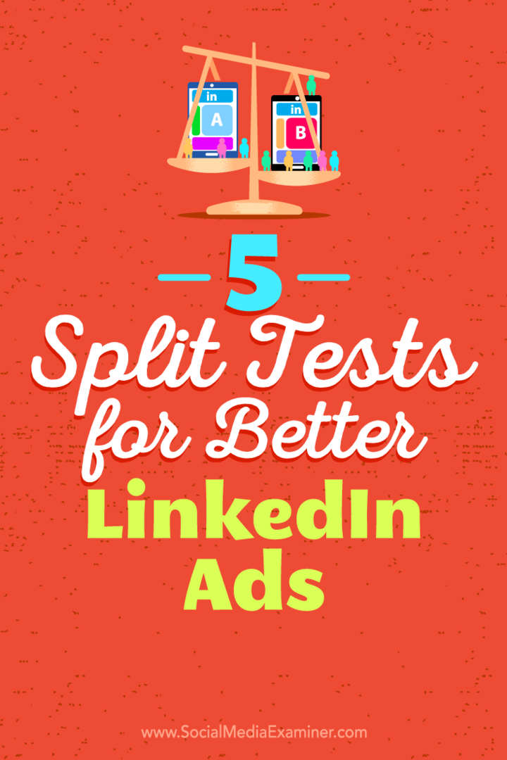 5 teste împărțite pentru reclame mai bune pe LinkedIn: Social Media Examiner