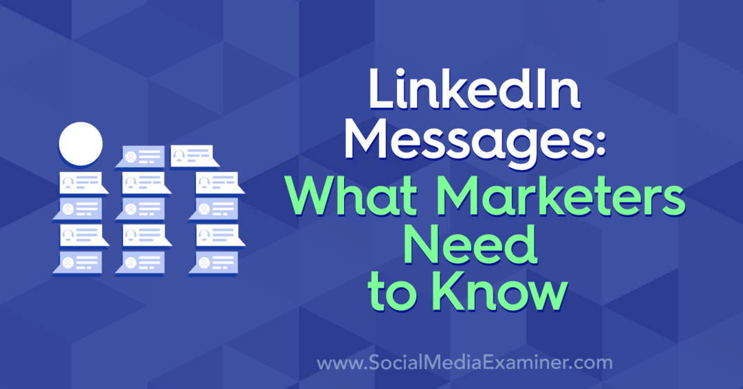 Mesaje LinkedIn: Ce trebuie să știe marketerii: Social Media Examiner