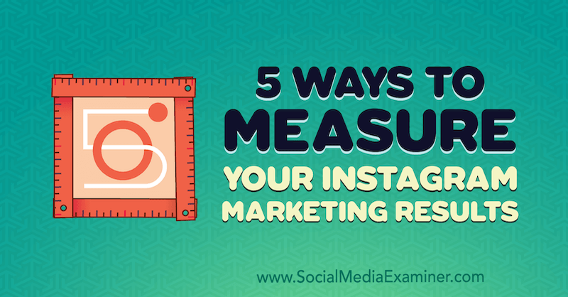5 moduri de a vă măsura rezultatele de marketing Instagram de Dana Fiddler pe Social Media Examiner.