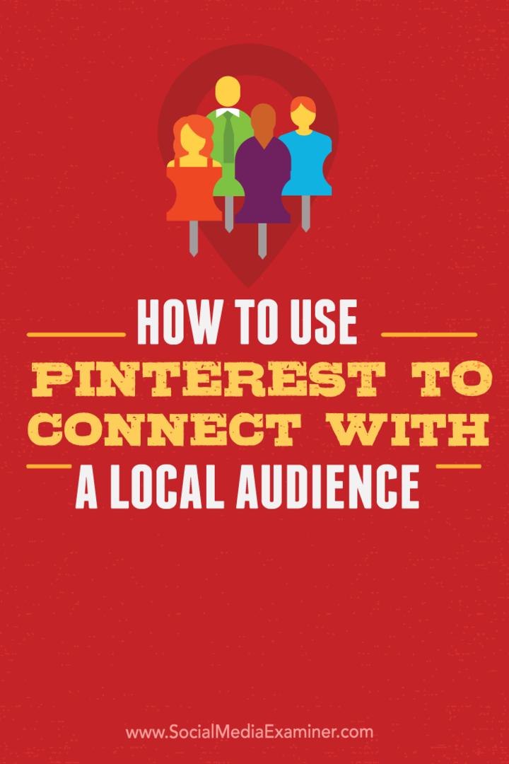 Cum să utilizați Pinterest pentru a vă conecta cu un public local: examinator de rețele sociale