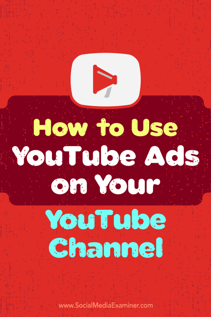 Cum să utilizați anunțurile YouTube pe canalul dvs. YouTube de Ana Gotter pe Social Media Examiner.