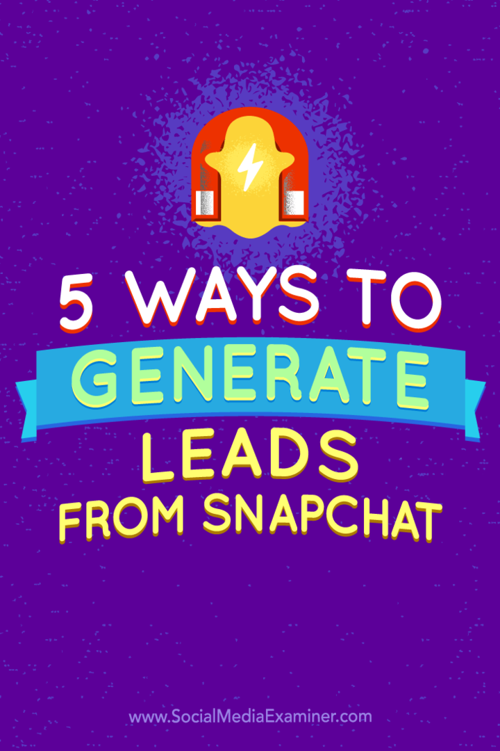 Sfaturi despre cinci moduri de a genera clienți potențiali din Snapchat.