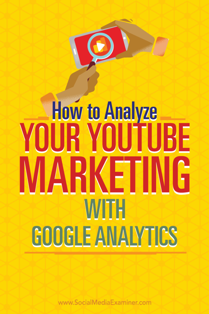 Sfaturi pentru utilizarea Google Analytics pentru a analiza eforturile dvs. de marketing YouTube.