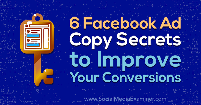 6 Secretele copierii anunțurilor Facebook pentru a vă îmbunătăți conversiile de Gavin Bell pe Social Media Examiner.
