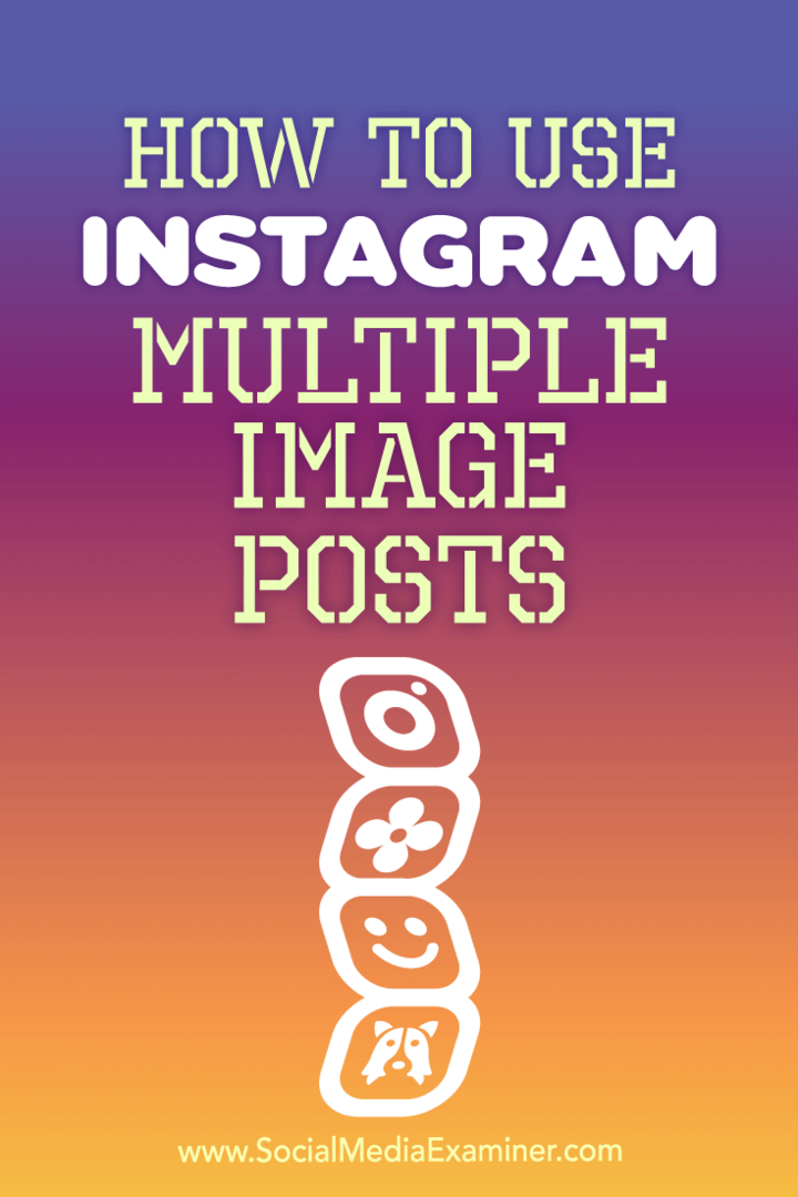 Cum se utilizează Instagram Postări multiple de imagine de Ana Gotter pe Social Media Examiner.