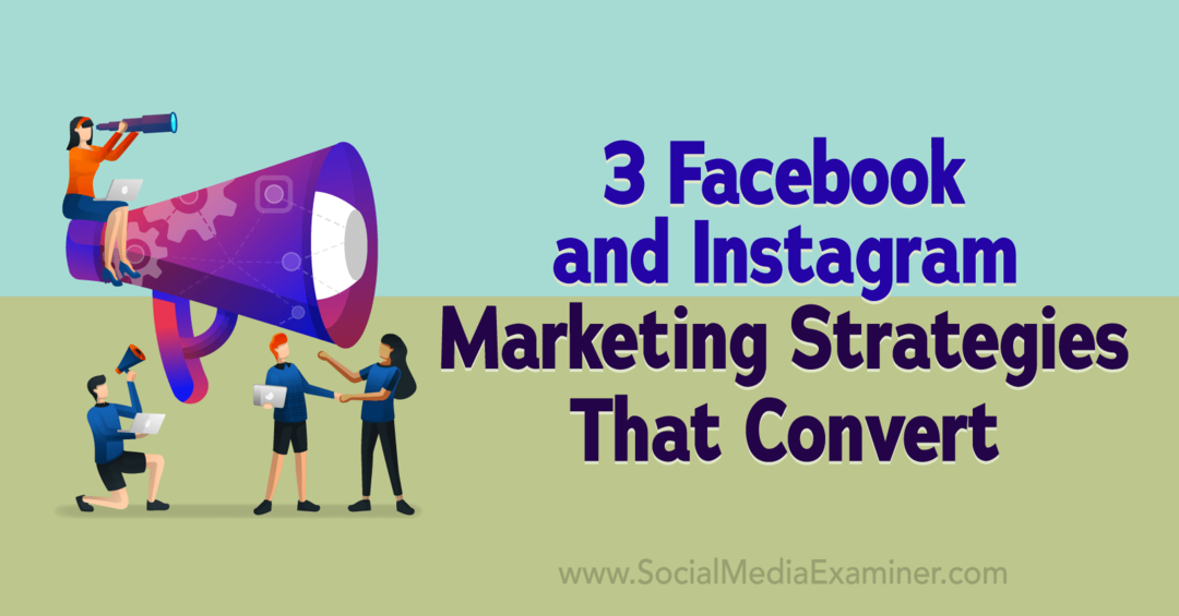 3 strategii de marketing pe Facebook și Instagram care convertesc - examinator de rețele sociale
