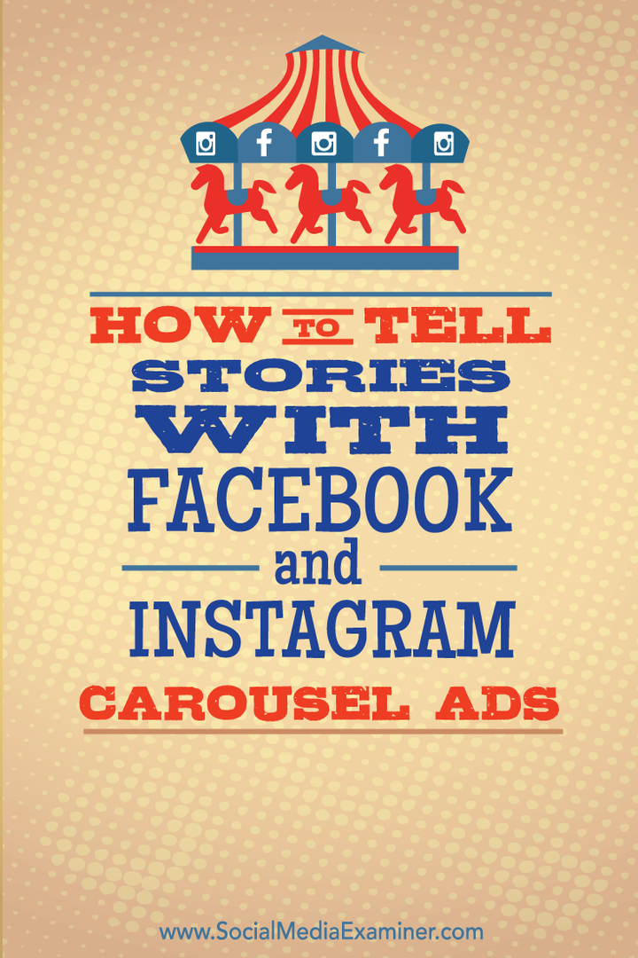 Cum să spui povești cu Facebook și Instagram Carousel Ads: Social Media Examiner